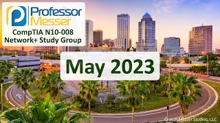 Professor Messer's N10008 Network+ Study Group  May 2023