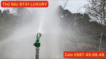 HƯỚNG DẪN SỬ DỤNG VÀ THỬ BÉC BT41 LUXURY PHUN MƯA BÁN KÍNH 41M MỘT BÊN VỚI HỌNG PHUN TÍM CÓ KHE