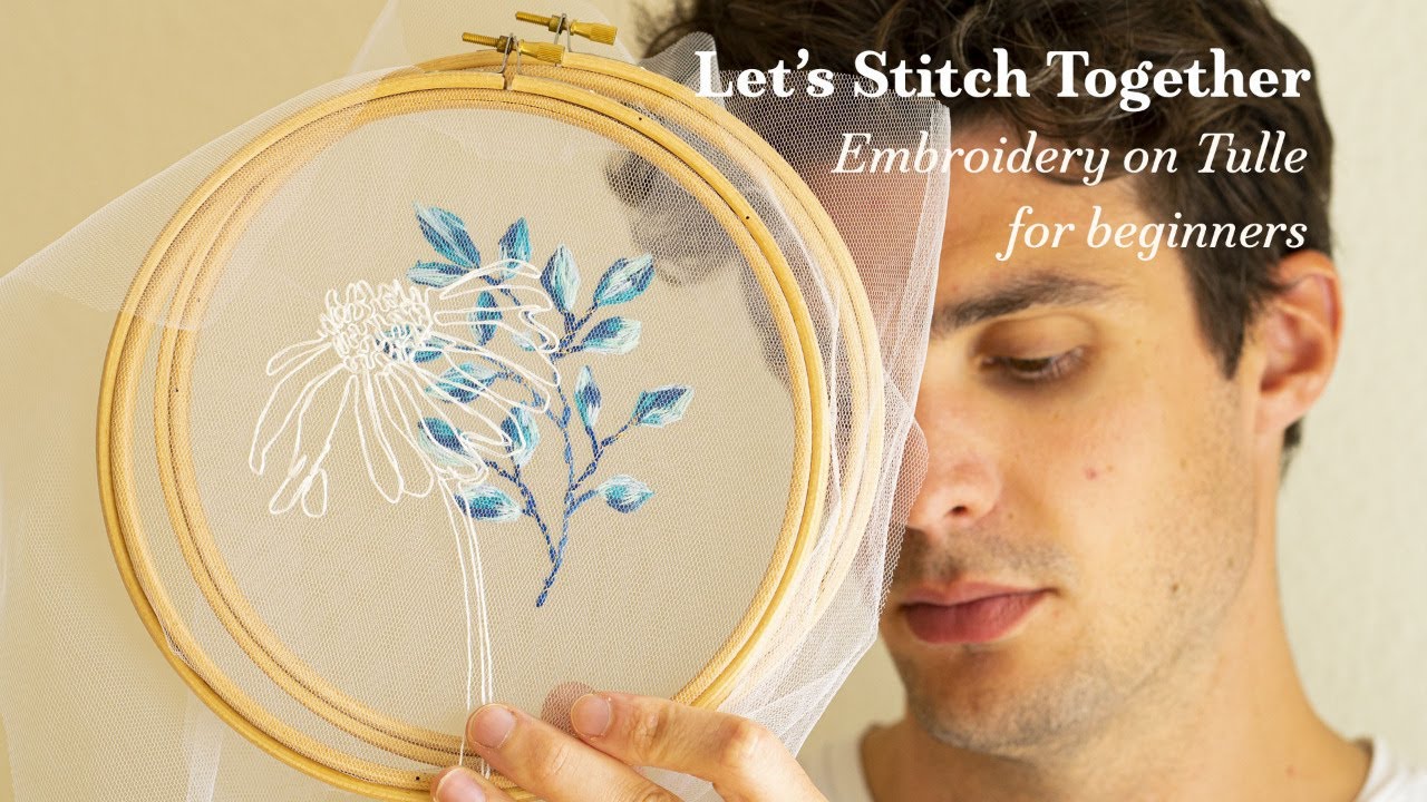 Let's Stitch Together #1 - Embroidery on Tulle for Beginners 
