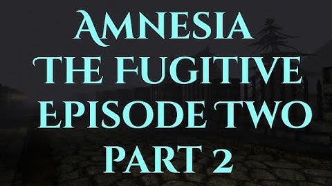 Amnesia Custom Stories The Fugitive Episode Two part 2