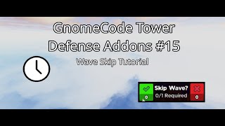 Wave Skip Tutorial  GnomeCode Tower Defense Addons #15