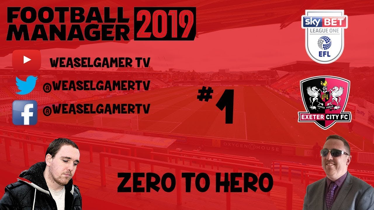 FOOTBALL MANAGER 2019 | ZERO TO HERO | EXETER CITY | EPISODE 1 | NEW CLUB!