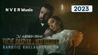 Vache Amaryan  Meri Hakobyan - Karotic Khelagarvel Em (Dj Arsen Remix) Music Video 2023
