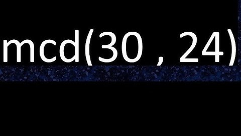 mcd 30 y 24 , maximo comun divisor , mcd(30 , 24) como se halla , ejemplos