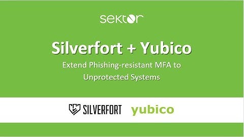 Extending Phishing-resistant MFA to Unprotected Systems: Silverfort + Yubico