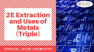 2E Extraction and Uses of Metals (Triple) - Edexcel IGCSE Chemistry