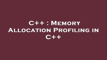 C++ : Memory Allocation Profiling in C++