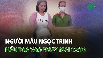 Người mẫu Ngọc Trinh hầu tòa vào ngày mai 02/02 | VTC14