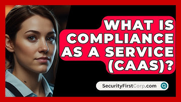 What Is Compliance As A Service (CaaS)? - SecurityFirstCorp.com