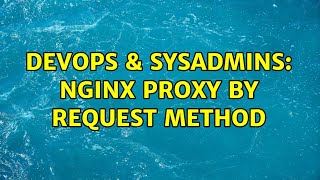 Famous DevOps & SysAdmins: Nginx proxy by Request Method (5 Solutions!!) Wealth