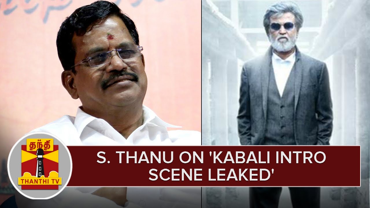 Kalaipuli S. Thanu on 'Kabali Introductory Scene leaked' - Thanthi TV