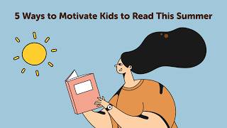 5 Simple Ways to Keep Kids Reading This Summer