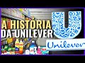 MARCAS DE A À Z - A HISTÓRIA DA UNILEVER