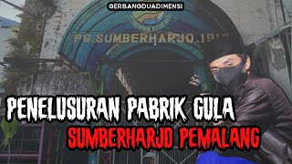 PABRIK GULA SUMBERHARJO || PENELUSURAN MISTERI PG. SUMBERHARJO PEMALANG