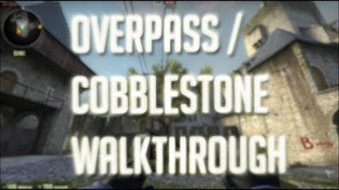 CS:GO - Cobblestone (Cbble) & Overpass Walkthrough