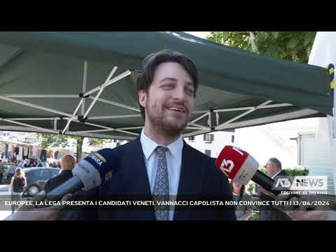 EUROPEE, LA LEGA PRESENTA I CANDIDATI VENETI. VANNACCI CAPOLISTA NON CONVINCE TUTTI | 13/04/2024