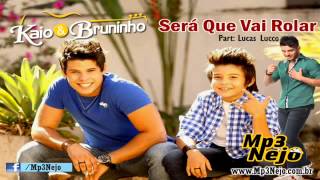 Kaio e Bruninho   Será Que Vai Rolar Part Lucas Lucco   Lançamento TOP Arrocha Sertanejo 2013)