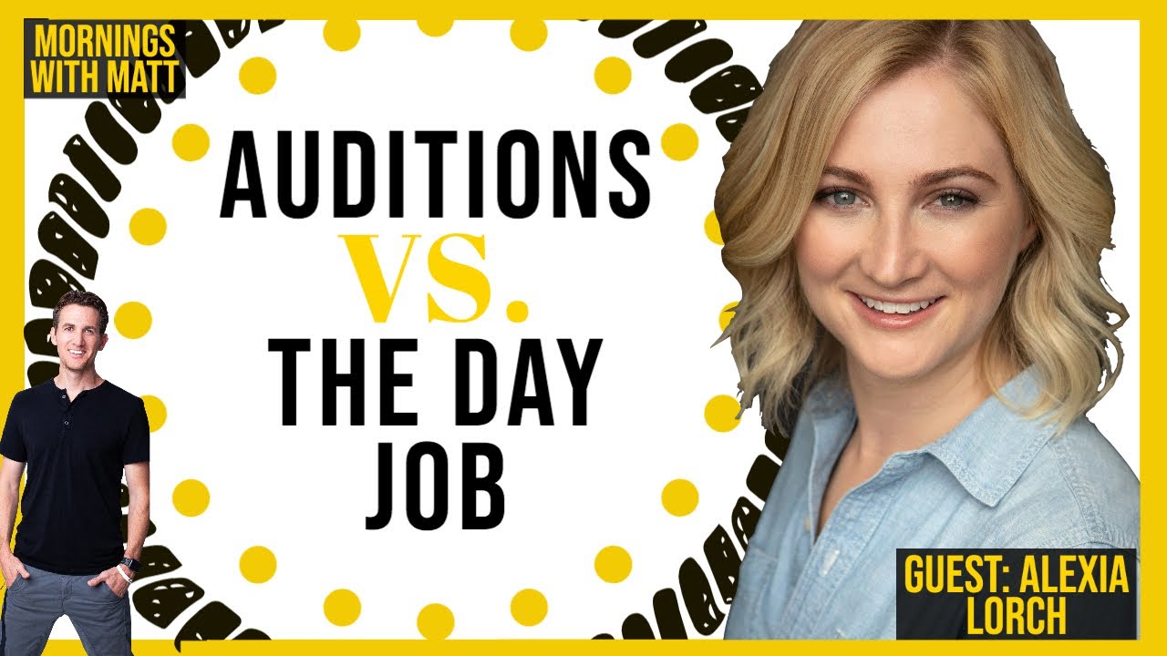 Acting Is My day Job: Auditions VS. The Day Job - Mornings With Matt