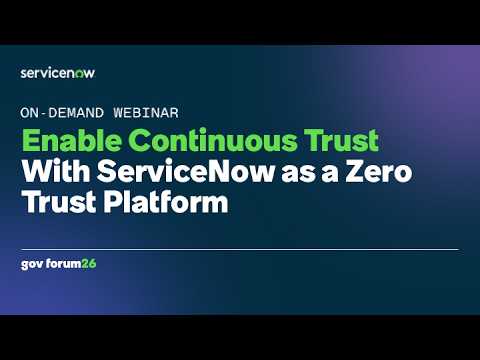 ServiceNow Government Forum 2026: Enable Continuous Trust With ServiceNow as a Zero Trust Platform