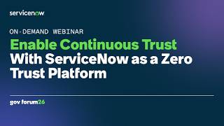 ServiceNow Government Forum 2026: Enable Continuous Trust With ServiceNow as a Zero Trust Platform