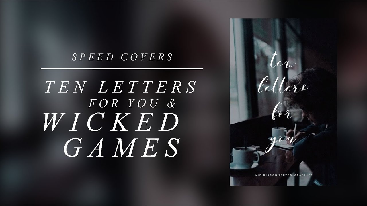WATTPAD SPEED COVERS / TEN LETTERS FOR YOU & WICKED GAMES