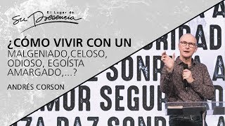 ¿Cómo vivir con un malgeniado, celoso, egoísta, amargado, ...?  @AndresCorson  10 Julio 2019