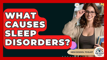 What Causes Sleep Disorders? - High School Toolkit