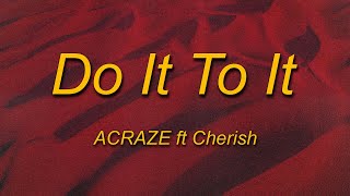 ACRAZE - Do It To It (Lyrics) ft. Cherish | Bounce wit it, drop wit it , Lean wit it, rock wit it