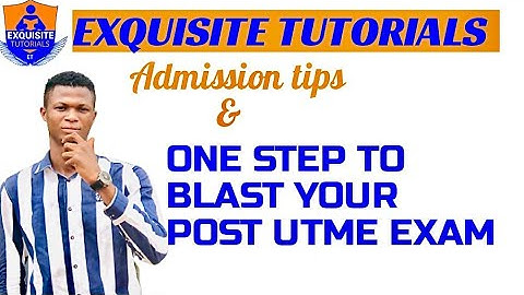 Admission tips and ONE STEP TO BLAST YOUR POST UTME EXAM
