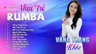 Album Nhạc Trẻ Rumba Mới Nhất - VẦNG TRĂNG KHÓC - Rumba Nhạc Trẻ 8x9x Chọn Lọc Hot Tiktok