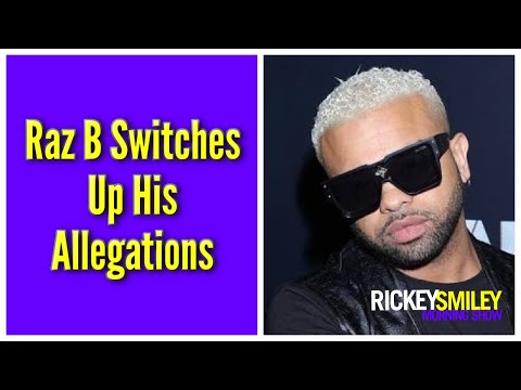 Raz B Switches Up His Allegations