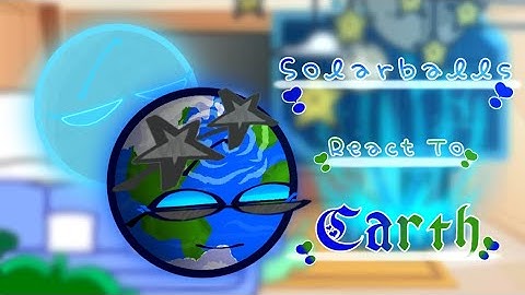 ||SOLARBALLS REACT TO EARTH||SPECIAL REQUEST ✨||A LITTLE ANGST 👊||SPECIAL||SHIPS||