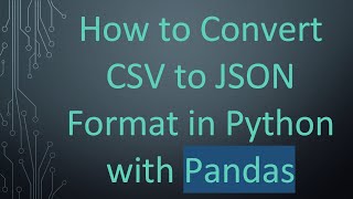 How to Convert CSV to JSON Format in Python with Pandas