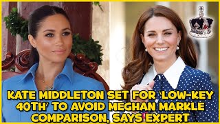 Kate Middleton set for ‘low-key 40th’ to avoid Meghan Markle comparison, says expert