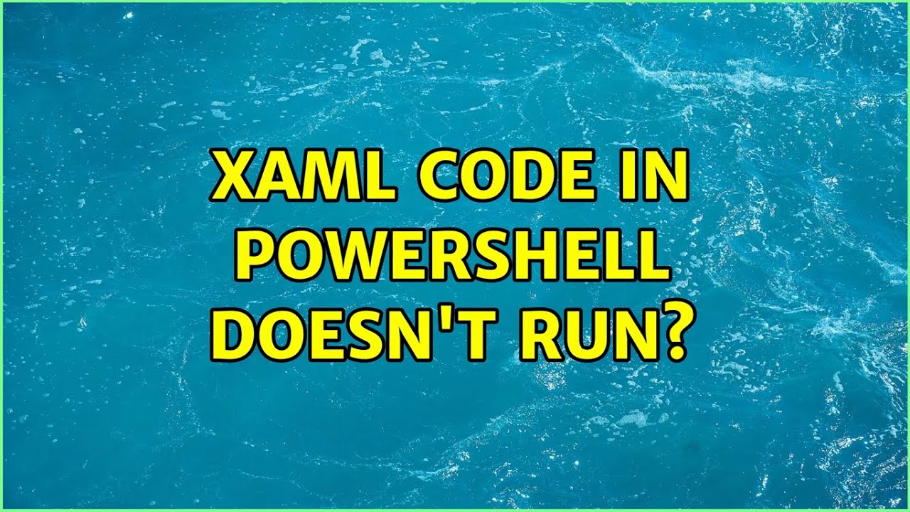 XAML code in powershell doesn't run?