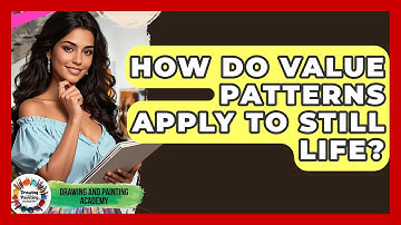 How Do Value Patterns Apply To Still Life? - Drawing and Painting Academy
