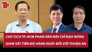 Chủ tịch TP. HCM Phan Văn Mãi chỉ đạo nóng: Giám sát tiến độ hàng ngày đối với nhà thầu Thuận An
