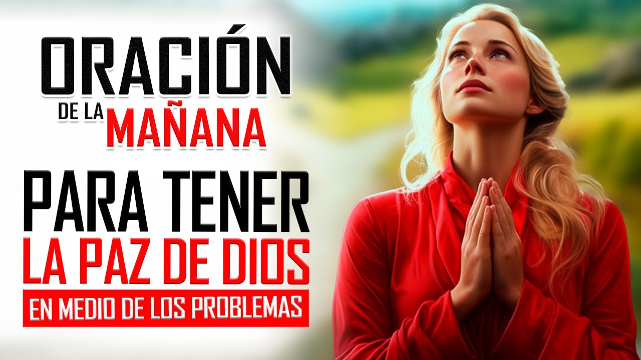 🔥ORACION DE LA MAÑANA 🙏PARA TENER LA PAZ DE DIOS EN MEDIO DE LOS ...