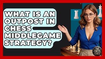 What Is An Outpost In Chess Middlegame Strategy? - The Chess Codex
