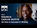 How to succeed in writing with maurice carlos ruffin