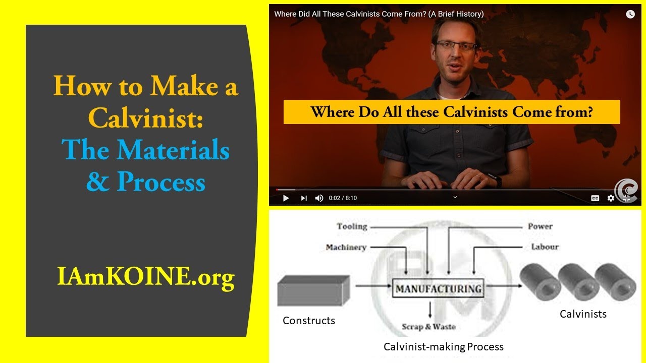 How to Make A Calvinist: The People, Fallible Materials, the Machines, Methods and the Processes