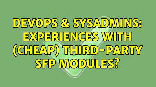 DevOps & SysAdmins: Experiences with (cheap) third-party SFP modules?