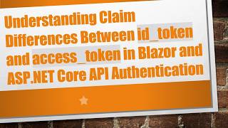 Full Understanding Claim Differences Between id_token and access_token in Blazor and ASP.NET Core API Au News
