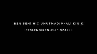 Ben Seni Hiç Unutmadım - Ali Kınık Seslendiren - Elif Özallı