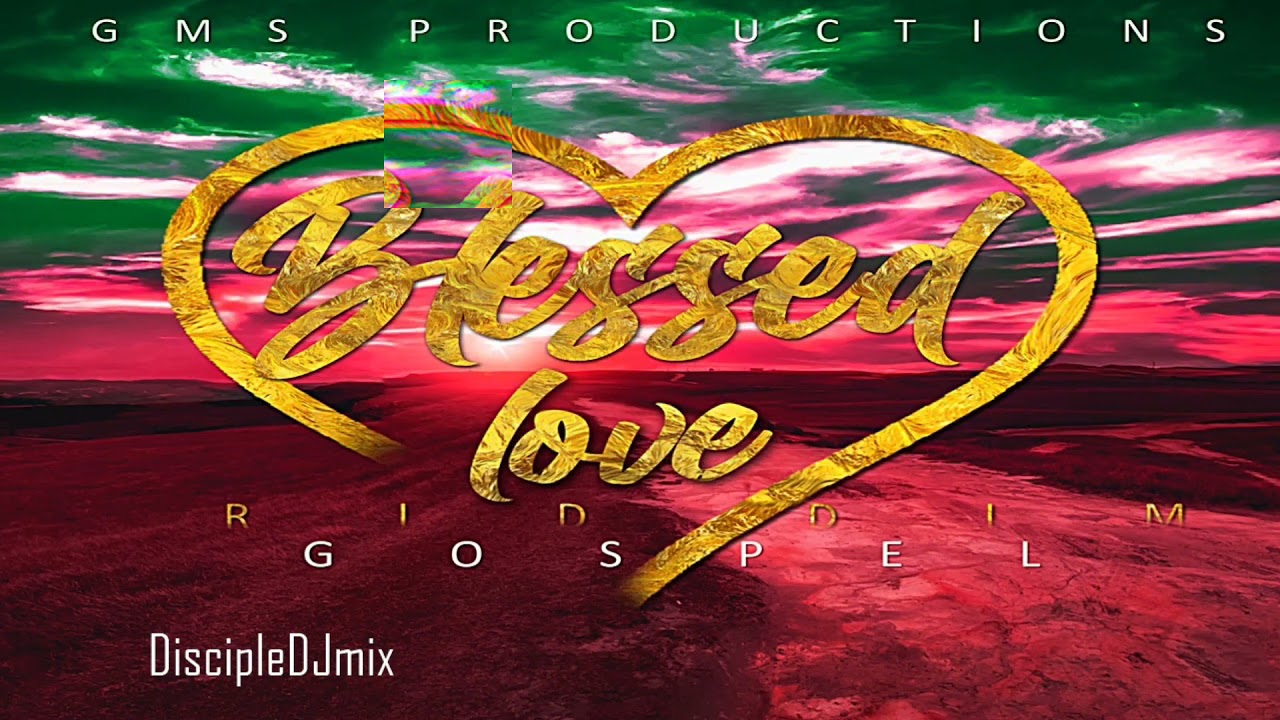 Best of Gospel Reggae DiscipleDJ Blessed Love Riddim mix 2021