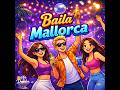 Baila Mallorca - Dancefloor + Pop + House