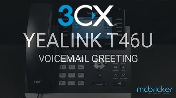 Yealink T46U 3CX Voicemail Greeting Tutorial McBricker