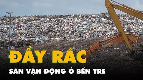 Sân vận động huyện ở Bến Tre chất đầy rác thải vì bãi rác bị đóng cửa