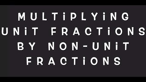 Multiplying Unit Fractions by Non-unit Fractions
