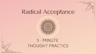 Radical Acceptance | 5Minute Thought Practice